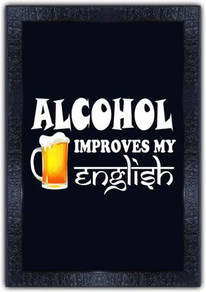 pnf 691-MOTIVATIONAL QUOTES alcohol improves my english with Wooden Synthetic Frame Digital Reprint 19 inch x 13.5 inch Painting