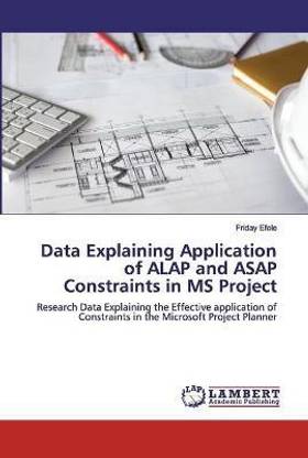 Data Explaining Application of ALAP and ASAP Constraints in MS Project