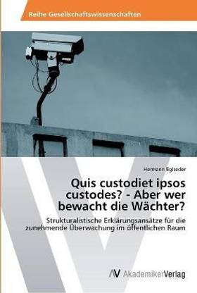 Quis custodiet ipsos custodes? - Aber wer bewacht die Waechter?