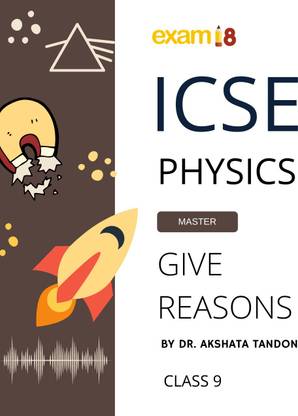 Exam18 ICSE Class 9 Physics Give Reason Guide