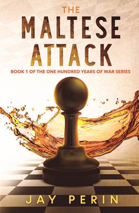 The Maltese Attack  - BOOK 1 OF THE ONE HUNDRED YEARS OF WAR SERIES