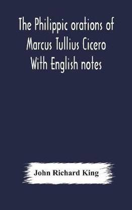The Philippic Orations Of Marcus Tullius Cicero With English Notes