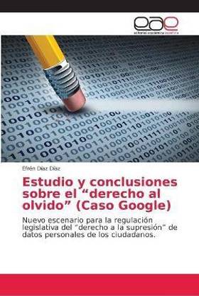 Estudio y conclusiones sobre el "derecho al olvido" (Caso Google)