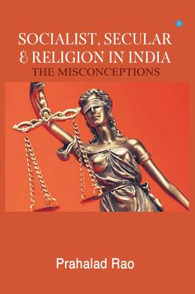 SECULAR, SOCIALIST & RELIGION IN INDIA - THE MISCONCEPTIONS