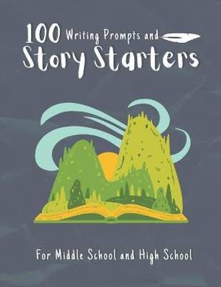100 Writing Prompts and Story Starter For Middle School and High School
