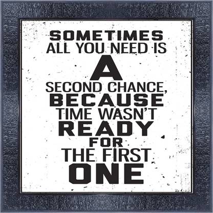 pnf 1106-MOTIVATIONAL QUOTES sometimes all you need is a secound chance because time wasnt ready for the first one with Wooden Synthetic Frame Digital Reprint 13 inch x 13 inch Painting