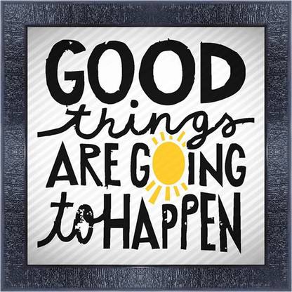 pnf 871-MOTIVATIONAL QUOTES good things are going tohappen with Wooden Synthetic Frame Digital Reprint 13 inch x 13 inch Painting