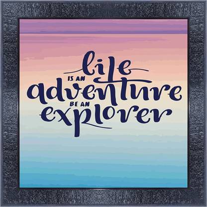 pnf 1037-MOTIVATIONAL QUOTES life is an adventure be an explover with Wooden Synthetic Frame Digital Reprint 13 inch x 13 inch Painting