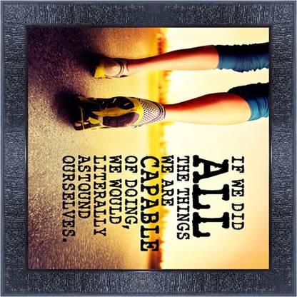 pnf 924-MOTIVATIONAL QUOTES if we did all the things we are capable of doing,we would literally astound ourselves. with Wooden Synthetic Frame Digital Reprint 13 inch x 13 inch Painting