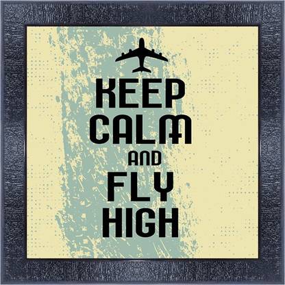 pnf 1010-MOTIVATIONAL QUOTES keep calm and fly high with Wooden Synthetic Frame Digital Reprint 13 inch x 13 inch Painting