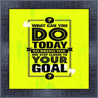 pnf 157- QUOTES what can you do today to bring you one stap closer to your goal with Wooden Synthetic Frame Digital Reprint 13 inch x 13 inch Painting