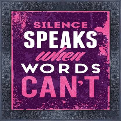 pnf 1101-MOTIVATIONAL QUOTES silence speaks when words cant with Wooden Synthetic Frame Digital Reprint 13 inch x 13 inch Painting