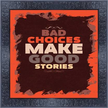 pnf 715-MOTIVATIONAL QUOTES bad choices make good stories with Wooden Synthetic Frame Digital Reprint 13 inch x 13 inch Painting