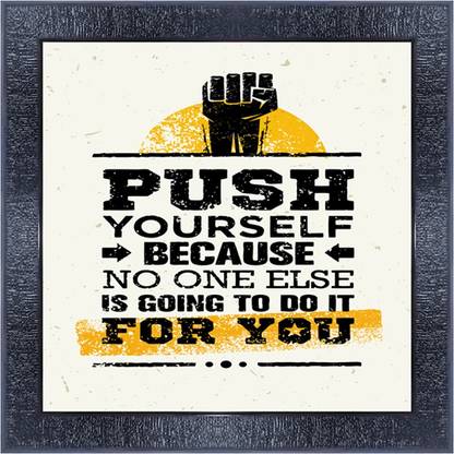 pnf 1079-MOTIVATIONAL QUOTES push yourself because no one else is going to do it for you with Wooden Synthetic Frame Digital Reprint 13 inch x 13 inch Painting