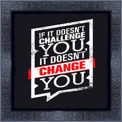 pnf 14- QUOTES if it doesnt challenge you it doesnt change you with Wooden Synthetic Frame Digital Reprint 13 inch x 13 inch Painting