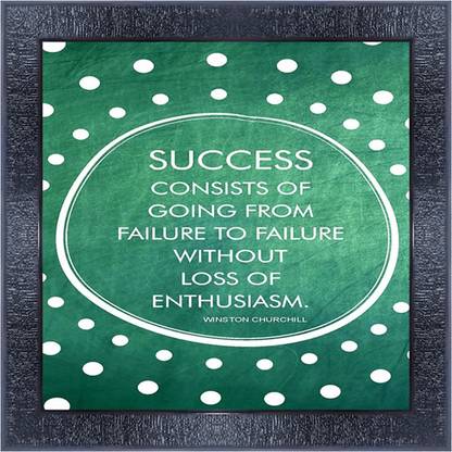 pnf 1131-MOTIVATIONAL QUOTES success consists of going from failure to failure without loss of enthusiasm with Wooden Synthetic Frame Digital Reprint 13 inch x 13 inch Painting