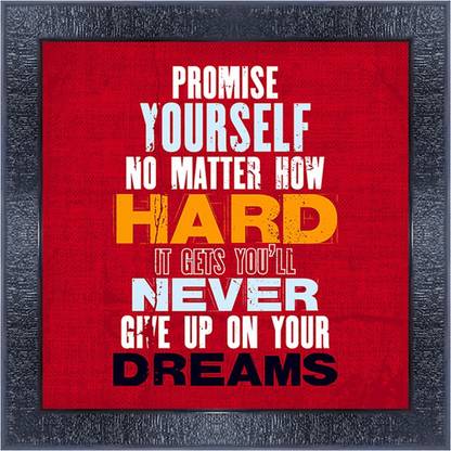 pnf 206- QUOTES promise yourself no matter how hard it gets you'll never give up on your dreams with Wooden Synthetic Frame Digital Reprint 13 inch x 13 inch Painting