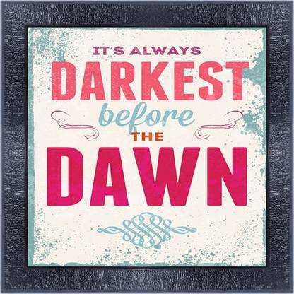 pnf 960-MOTIVATIONAL QUOTES its always darkest before the dawn with Wooden Synthetic Frame Digital Reprint 13 inch x 13 inch Painting