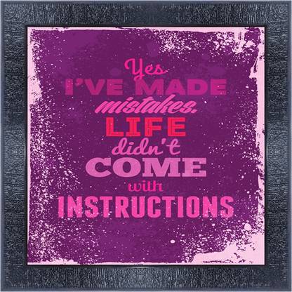 pnf 1238-MOTIVATIONAL QUOTES yas i ve made mistakes life didnt come with instructions with Wooden Synthetic Frame Digital Reprint 13 inch x 13 inch Painting