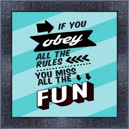 pnf 295- QUOTES if you obey all the rules you miss all the fun with Wooden Synthetic Frame Digital Reprint 13 inch x 13 inch Painting