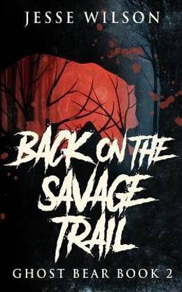 Back On The Savage Trail (Ghost Bear Book 2)
