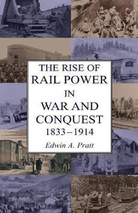The Rise of Rail Power in War and Conquest 1833-1914