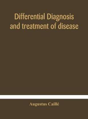 Differential diagnosis and treatment of disease, a text-book for practitioners and advanced students, with Two Hundred and Twenty-Eight illustrations in the text