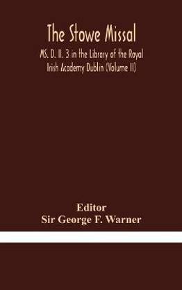 The Stowe Missal; MS. D. II. 3 in the Library of the Royal Irish Academy Dublin (Volume II)