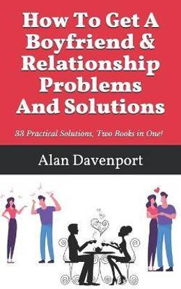 How To Get A Boyfriend & Relationship Problems And Solutions