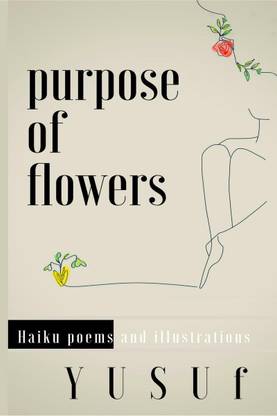 Purpose of Flowers - Haiku Poems and Illustrations