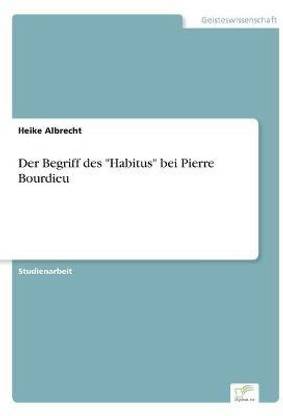 Der Begriff des "Habitus" bei Pierre Bourdieu