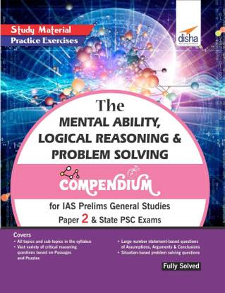 The Mental Ability, Logical Reasoning & Problem Solving Compendium for IAS Prelims General Studies Paper 2 & State Psc Exams