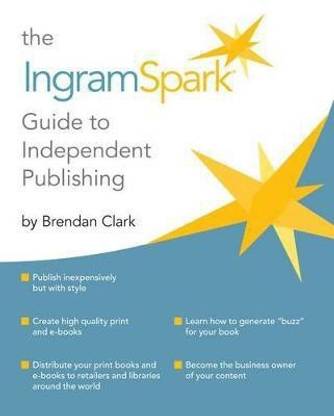 The IngramSpark Guide to Independent Publishing