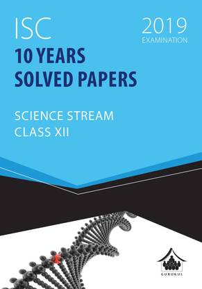 10 Years Solved Papers -Science:  - ISC Class 12 for 2019 Examination