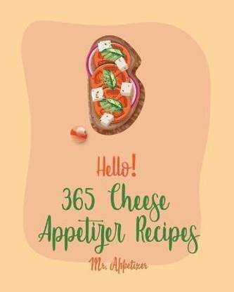 Hello! 365 Cheese Appetizer Recipes