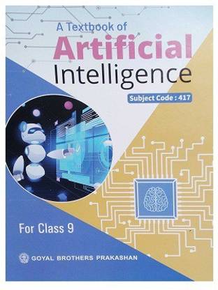 A TEXT BOOK OF ARTIFICIAL INTELLIGENCE(Subject Code-417)  - A Textbook of Artificial Intelligence Class 9 (Includes the Essence of NEP 2020) with 5 Disc
