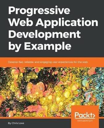 Progressive Web Application Development by Example