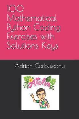 100 Mathematical Python Coding Exercises with Solutions Keys