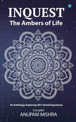 Inquest: The Ambers of Life (An Anthology, Exploring Life's Varied Experiences)