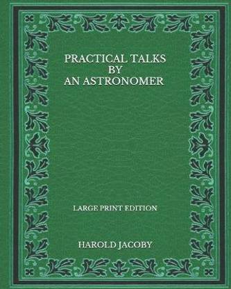 Practical Talks by an Astronomer - Large Print Edition