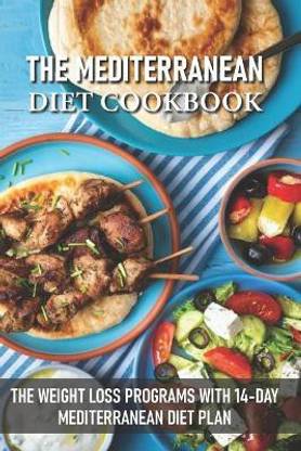 The Mediterranean Diet Cookbook The Weight Loss Programs With 14-day Mediterranean Diet Plan