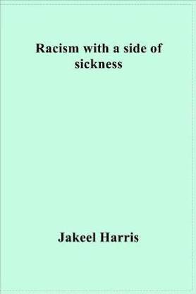 Racism with a side of sickness