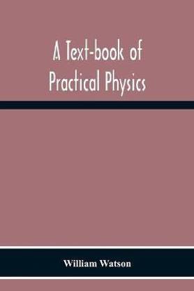 A Text-Book Of Practical Physics