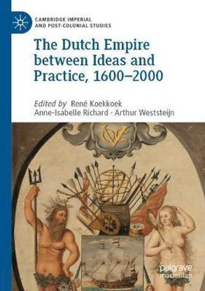 The Dutch Empire between Ideas and Practice, 1600-2000