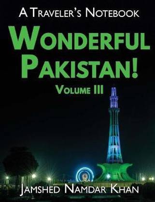 Wonderful Pakistan! A Traveler's Notebook, Volume 3
