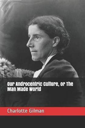 Our Androcentric Culture, or The Man Made World