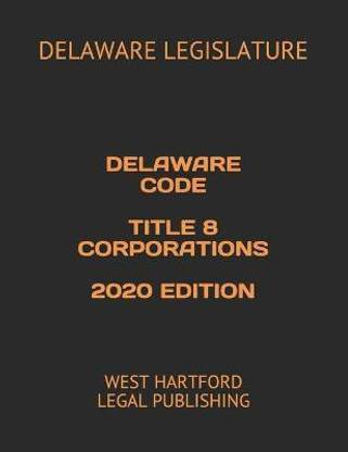 Delaware Code Title 8 Corporations 2020 Edition