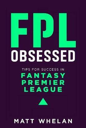 FPL Obsessed: Tips for Success in Fantasy Premier League 2021