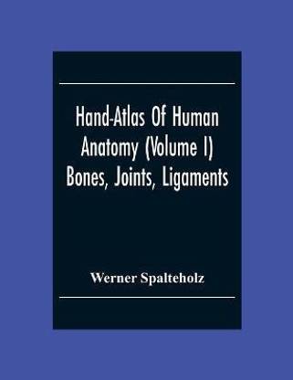 Hand-Atlas Of Human Anatomy (Volume I) Bones, Joints, Ligaments