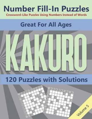 Kakuro Number Fill-In Puzzles Crossword-Like Puzzles Using Numbers Instead of Words